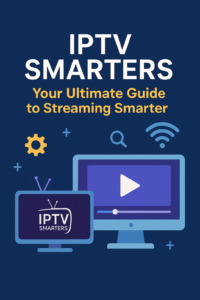IPTV Smarters: Your Ultimate Guide to Streaming Smarter