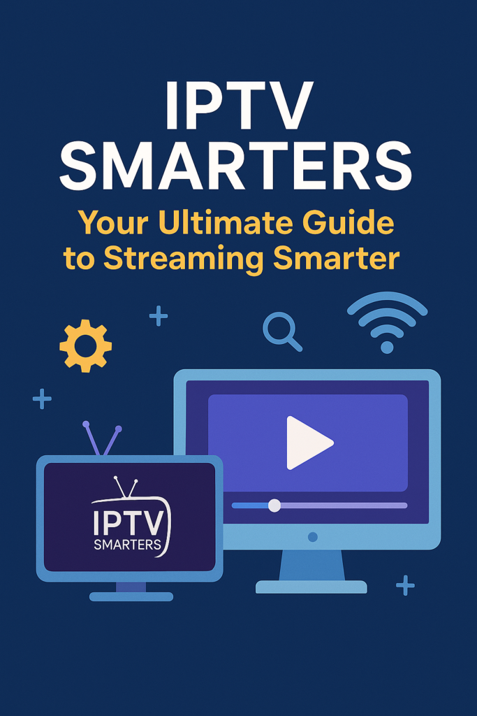 IPTV Smarters: Your Ultimate Guide to Streaming Smarter
